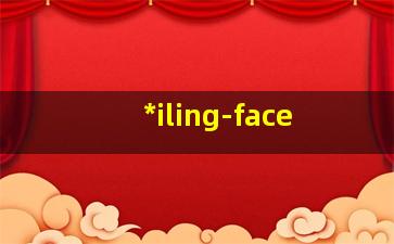 *
iling face