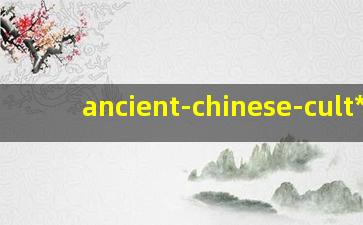 Ancient Chinese Cult*
e